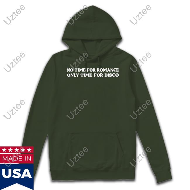 No Time For Romance Only Time For Disco Shirt Outsideteacher9760 No Time For Romance Only Time For Disco Shirt