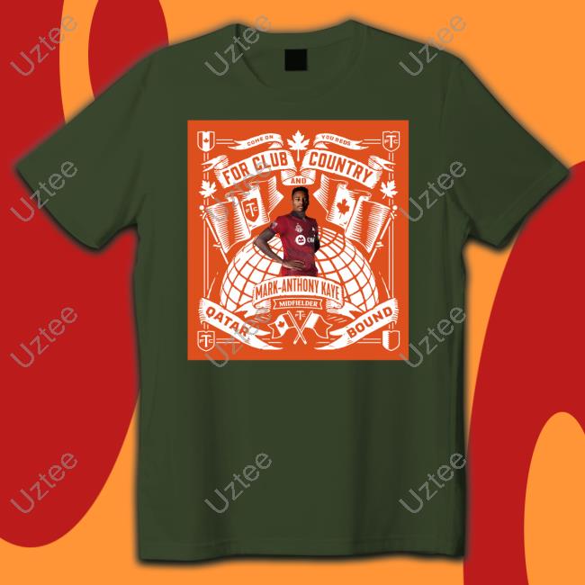 Toronto Fc For Club And Country Mark Anthony Kaye Midfielder Qatar Bound T Shirt