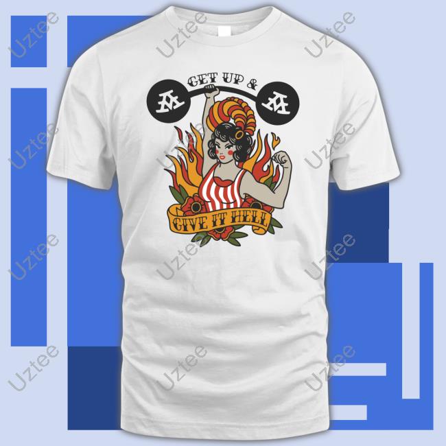 Get Up & Give It Hell New Shirt