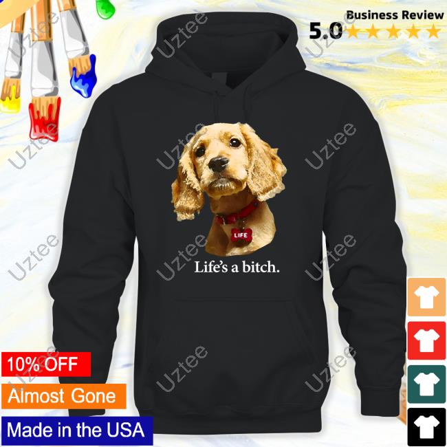 Dog Life's A Bitch Tee Shirts