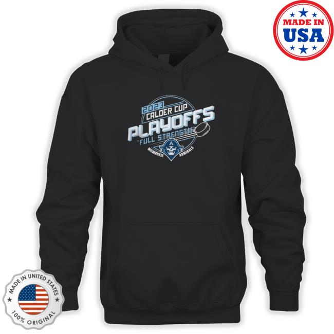 2023 Calder Cup Playoffs Full Strength Proof Milwaukee Admirals shirt, hoodie, tank top, sweater and long sleeve t-shirt