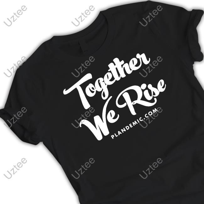 Together We Rise Plandemic Dot Com T Shirt