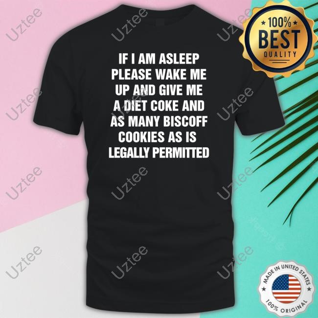 Thegoodshirts If I Am Asleep Please Wake Me Up And Give Me A Diet Coke And As Many Biscoff Cookies As Is Legally Permitted Hooded Sweatshirt