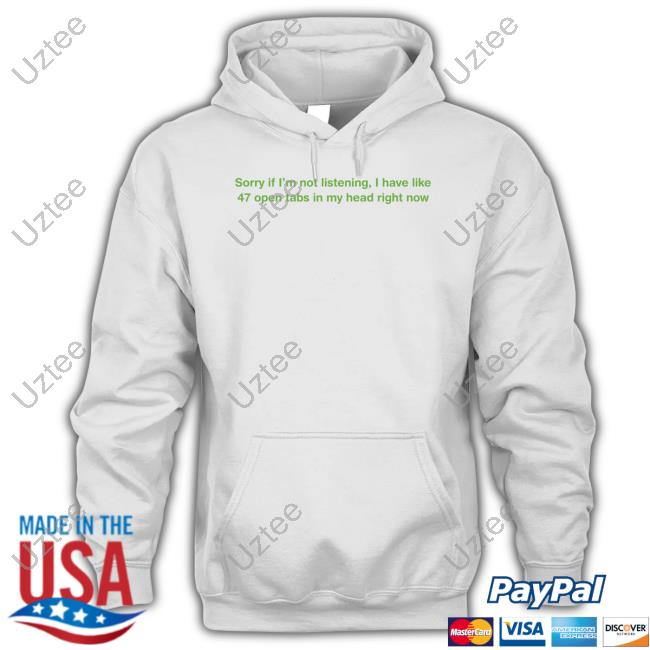 Raphael Salaja Sorry If I'm Not Listening I Have Like 47 Open Tabs In My Head Right Now Sweatshirt