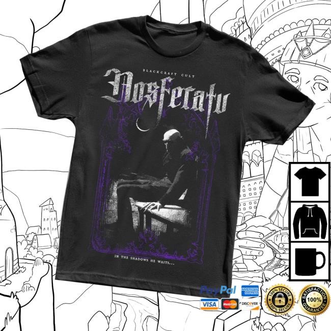 Blackcraft Cult Nosferatu In The Shadows He Waits T-Shirt, Hoodie, Tank Top, Sweater And Long Sleeve T-Shirt