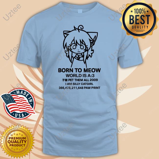 Born To Meow World Is A :3 Funny T Shirt Born To Meow World Is A Tee Shirts