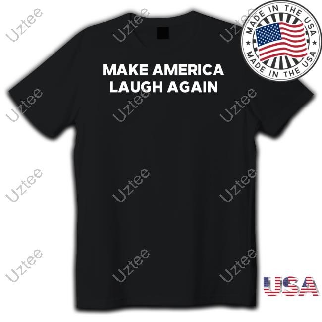 Make America Laugh Again Limited Shirt