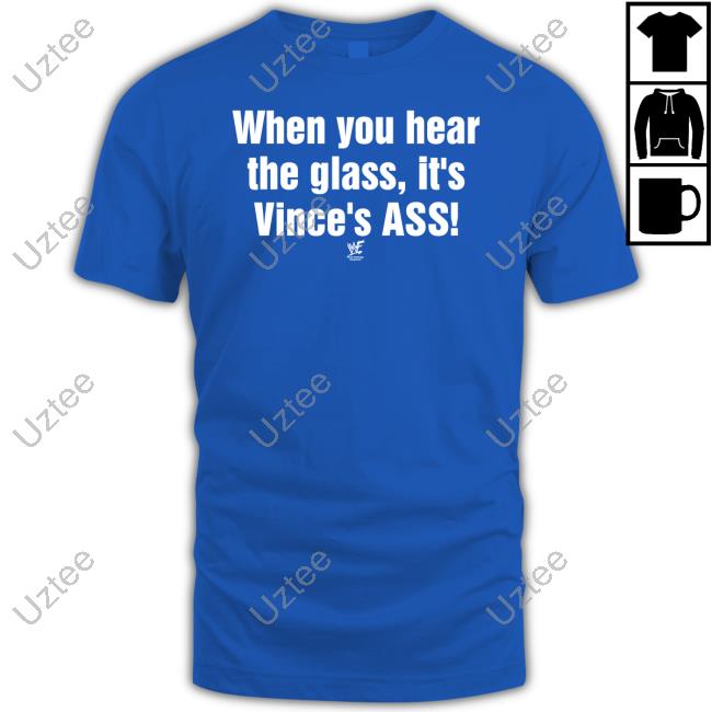 Yedoye When You Hear The Glass It's Vince's Ass Shirt