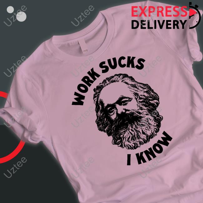 Shirts That Go Hard Work Sucks I Know Sweatshirt Shirts That Go Hard Work Sucks I Know Tee