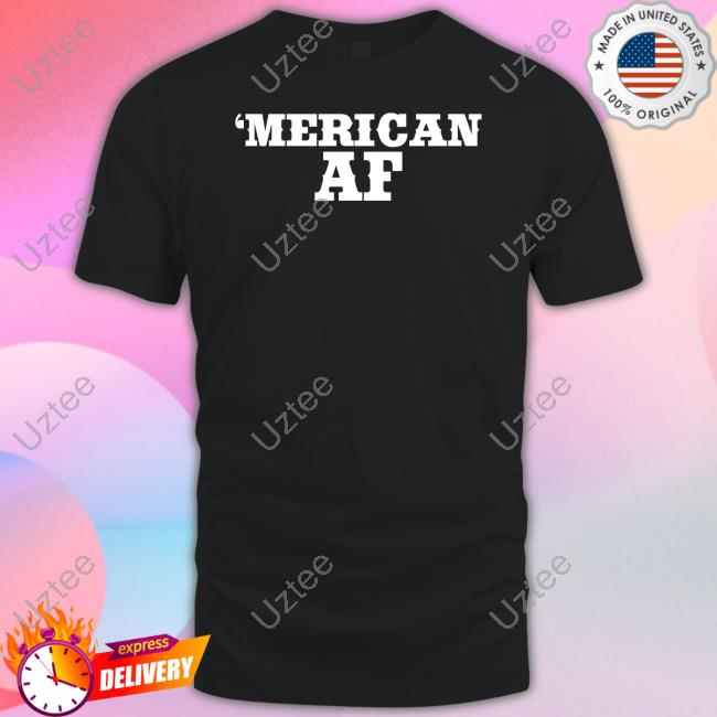 Mericanaf7 ‘Merican Af Shirts