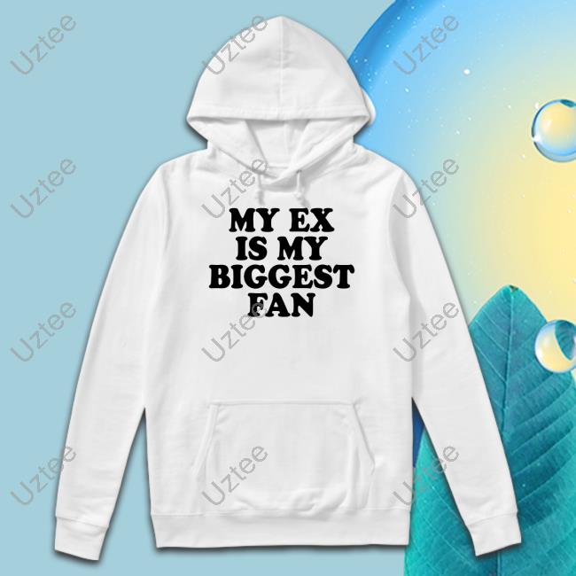 My Ex Is My Biggest Fan Shirts