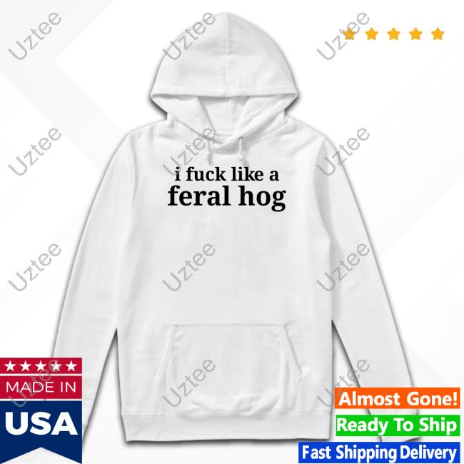 I Fuck Like A Feral Hog New Shirt Richard Vein