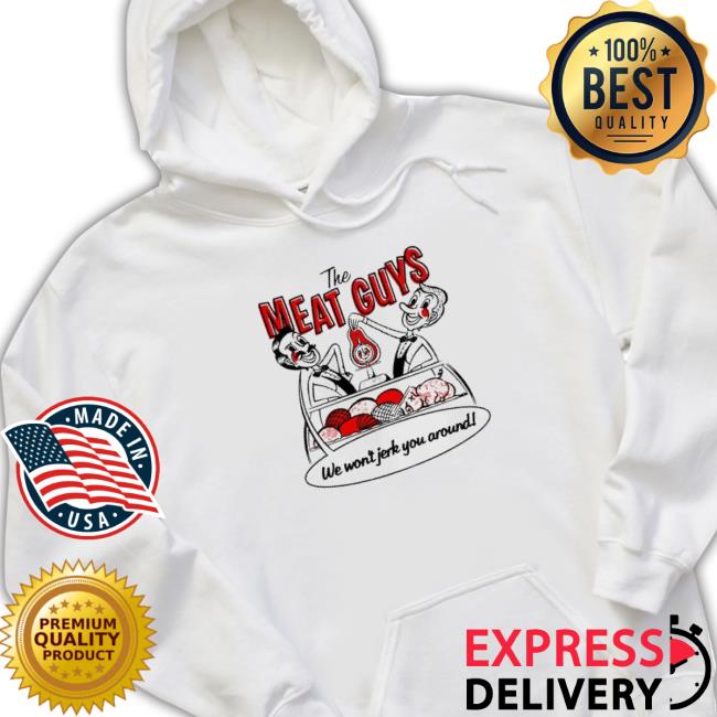 The Meat Guys Tmg We Won’T Jerk You Hooded Sweatshirt