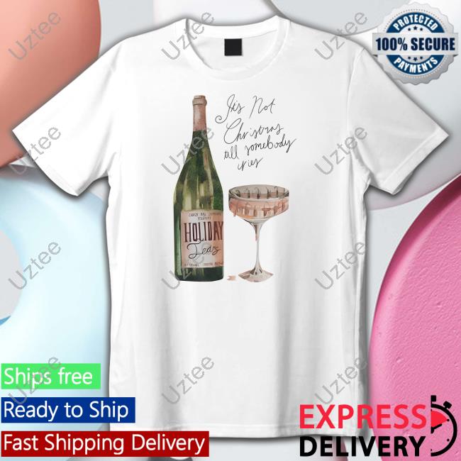 Holiday Tears Its Not Christmas Till Somebody Cries Tee Shirt