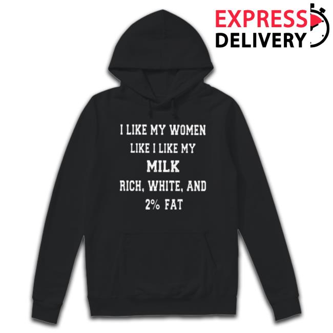 I Like My Women Like I Like My Milk Rich White And 2% Fat Crewneck Sweatshirt