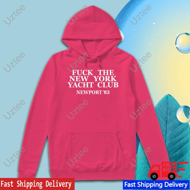 Fuck The New York Yacht Club Newport 83 Tee Fuck The New York Yacht Club Newport 83 Shirts