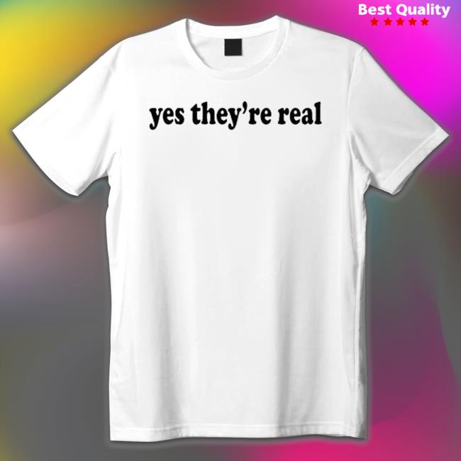 Yes They’Re Real T-Shirt