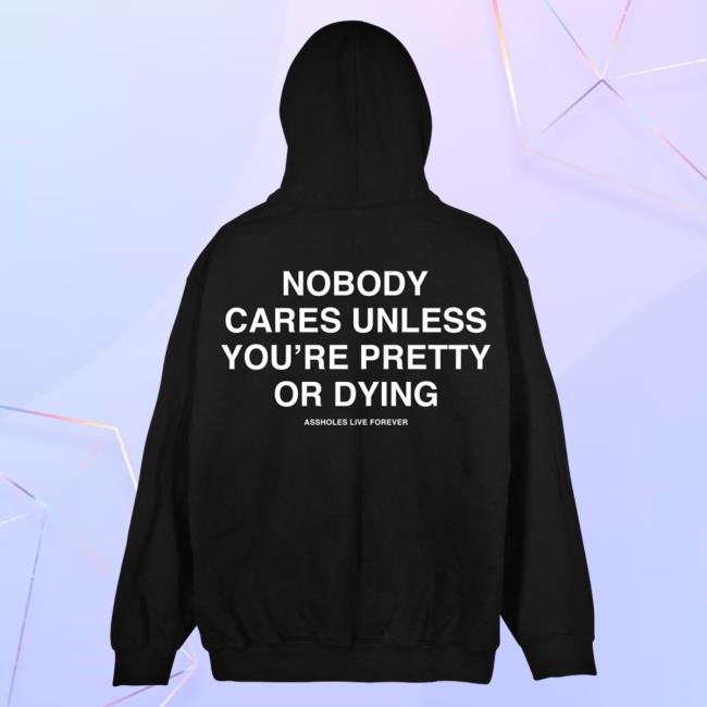 Official Linda Finegold Merch Store Nobody Cares Unless Youre Pretty Or Dying Black Pullover Hoodie Lindafinegold Clothing Shop