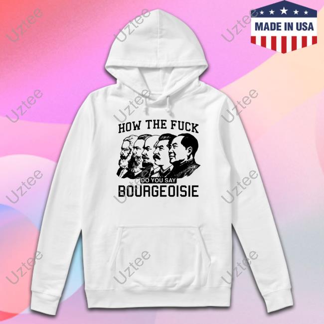 Good Shirts Store How The Fuck Do You Say Bourgeoisie Shirts