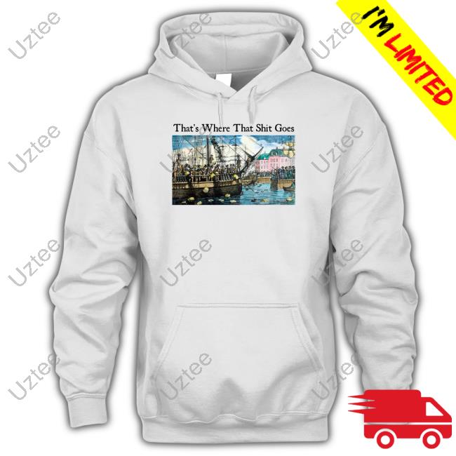 Shitheadsteve That's Where That Shit Goes Tee