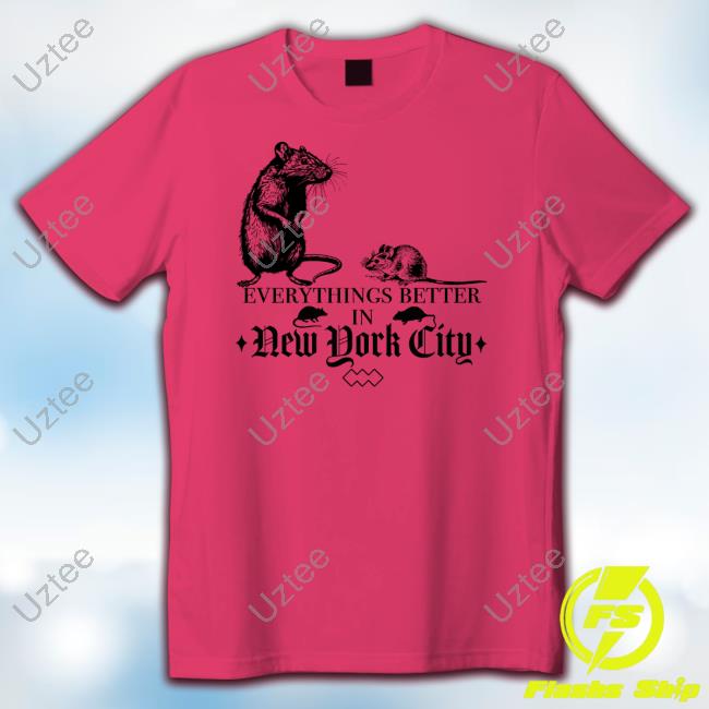 Freddytylerpaul Everythings Better In New York City Shirt, T Shirt, Hoodie, Sweater, Long Sleeve T-Shirt And Tank Top