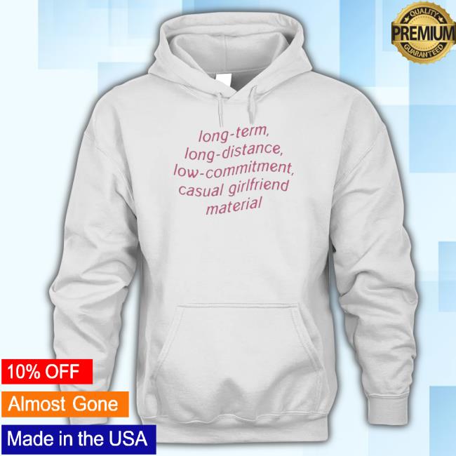 Long Term Long Distance Low Commitment Casual Girlfriend Material Sweatshirt