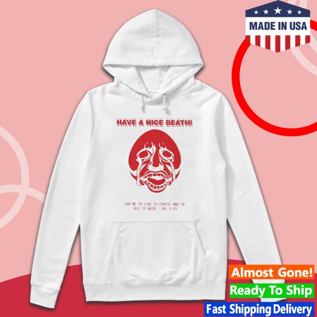 Official Have A Nice Death For Me To Live Is Christ And To Die Is Gain In 2 23 Classic Shirt