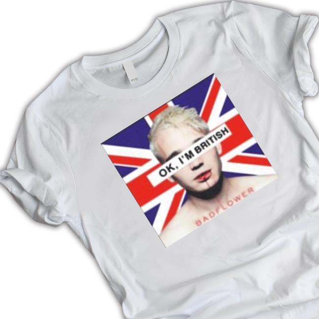 Ok I’M British Badflower T-Shirt