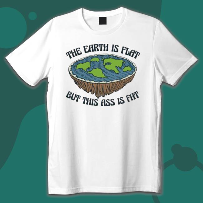The Earth Is Flat But This Ass Is Fat Hoodie