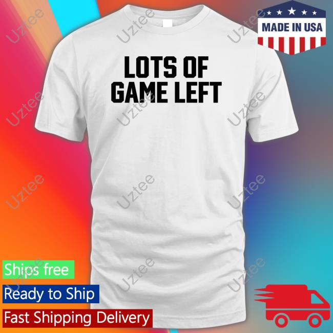 Barstoolsports Lots Of Game Left Shirts