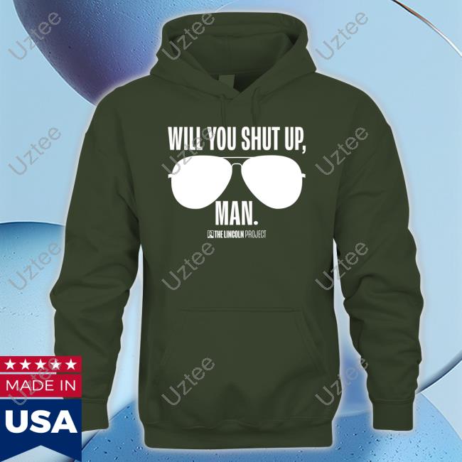 Lincolnproject Gear Will You Just Shut Up Man Official Shirt The Lincolnproject Merch