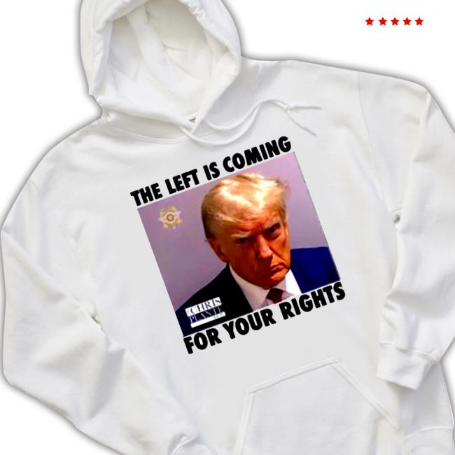 Trump The Left Is Coming For Your Rights Shirt