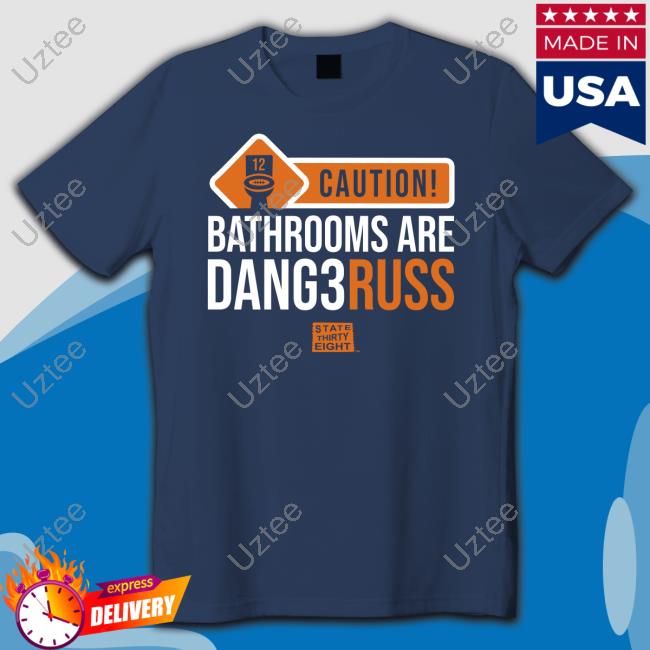 State Thirty Eight Merch Thrones Caution Bathrooms Are Dangerous Shirt