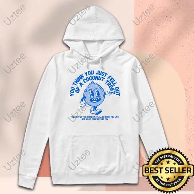 You Think You Fell Out Of A Coconut Tree Kamala Harris Hoodie Sweatshirt You Think You Fell Out Of A Coconut Tree Kamala Harris Tee Shirt