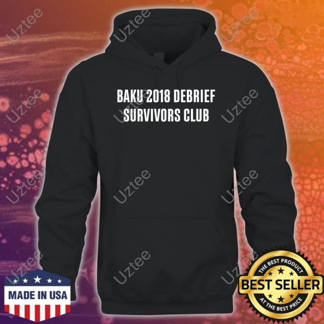 Enginemode11 Baku 2018 Debrief Survivors Club Sweatshirt Enginemode11 Baku 2018 Debrief Survivors Club Hoodie