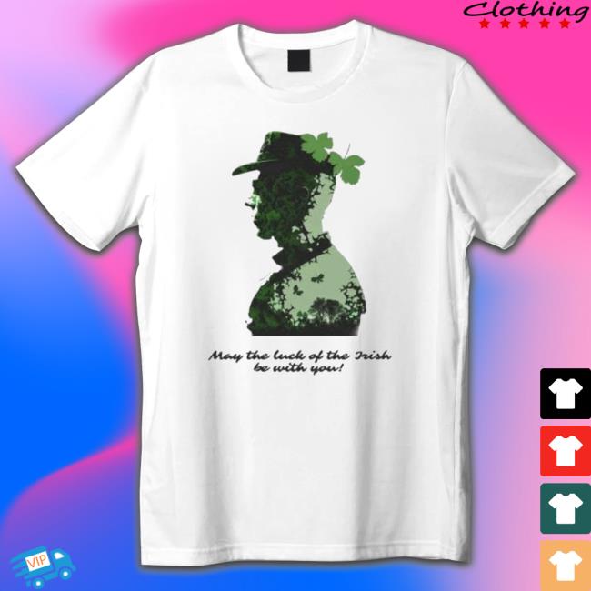St Patrick’S Day May The Luck Of The Irish Be With You shirt