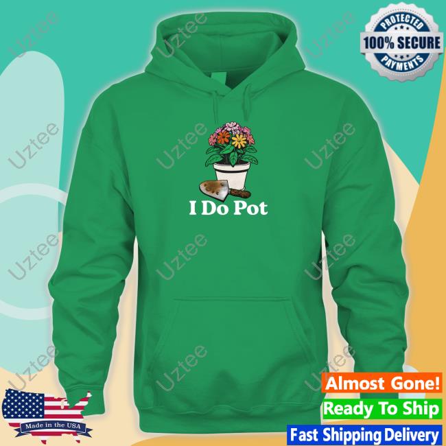 I Do Pot Shirt