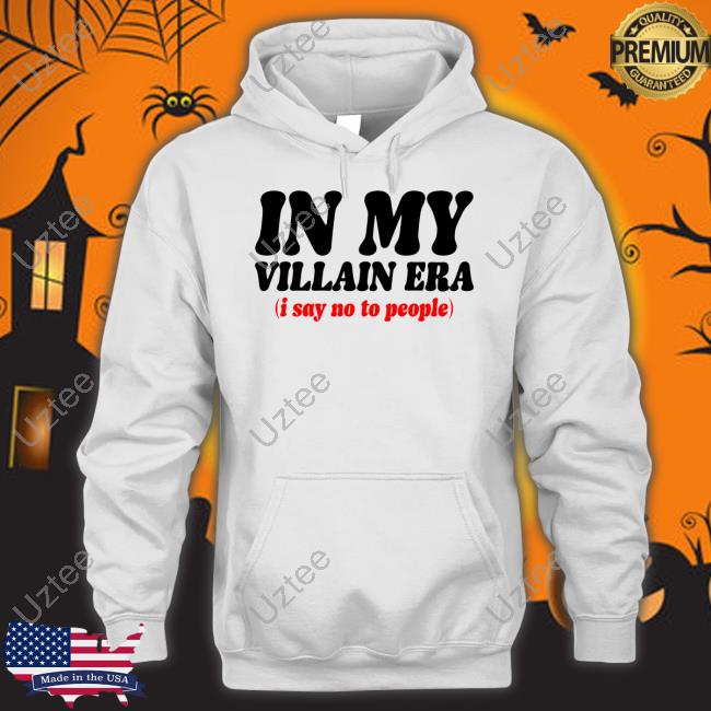 Official In My Villain Era I Say No To People Shirt