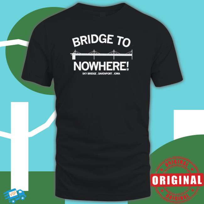 Bridge To Nowhere Iowa Tee Shirt