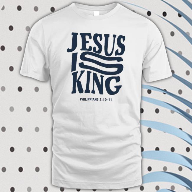 Jesus Is King Philippians Tee Shirt