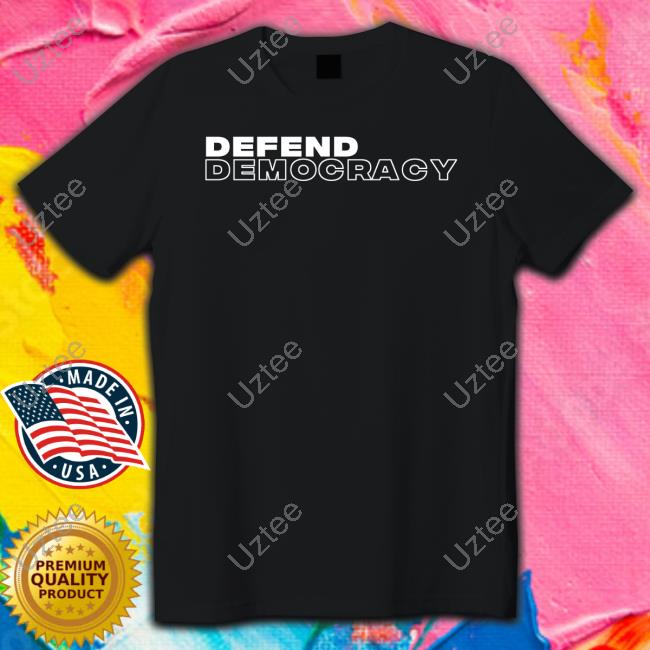 Defend Democracy Tee Shirt