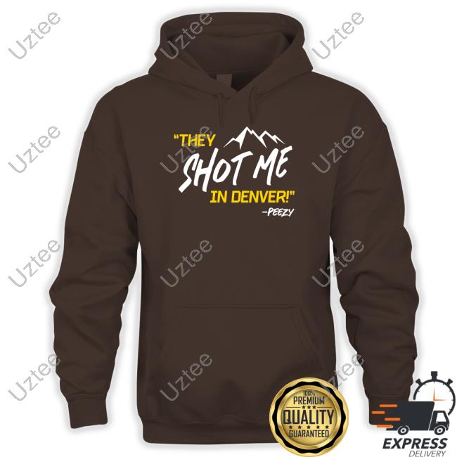 They Shot Me In Denver Peezy Tee Shirt