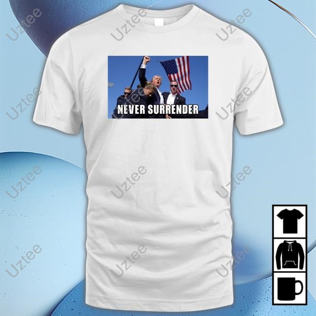 Donald Trump Fight Fight Fight Never Surrender Shirt Hoodie Sweatshirt