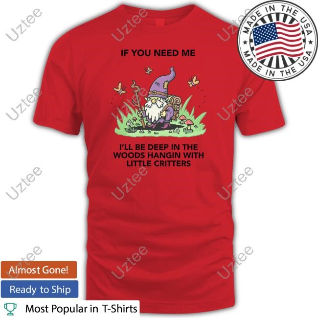 Wizard Of Barge If You Need Me I'll Be Deep In The Woods Hangin With Little Critters T-Shirt, Hoodie, Tank Top, Sweater And Long Sleeve T-Shirt