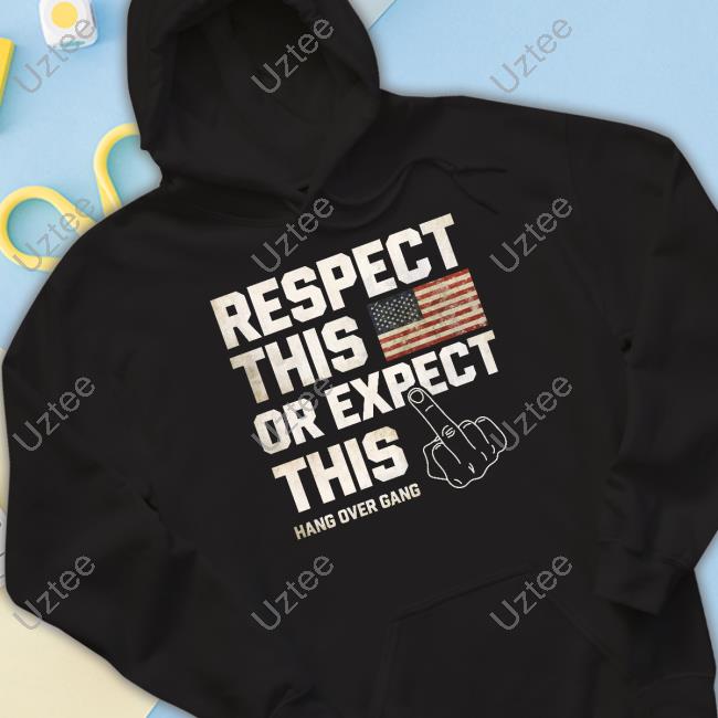 Hangovergangofficial Respect This Or Expect This New Shirt