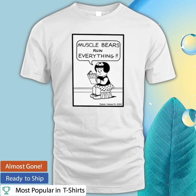 Muscle Bears Ruin Everything Bulk Male Funny T-Shirt