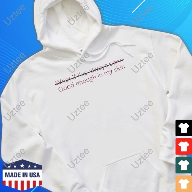 Mariamena Official What If I've Always Been Good Enough In My Skin Hoodie