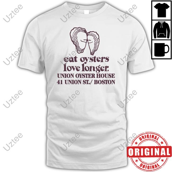 Eat Oysters Love Longer Union Oyster House 41 Union St Boston Sweatshirt