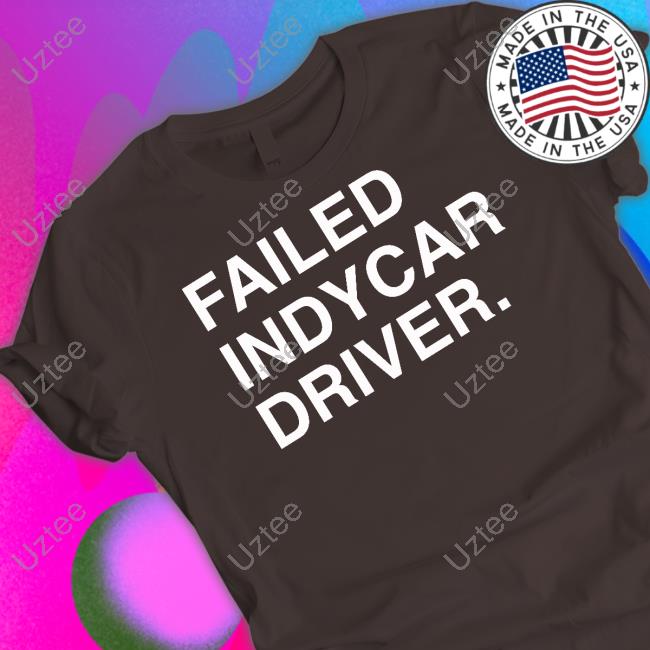 Obvious Shirts Failed Indycar Driver Hoodied Sweatshirt