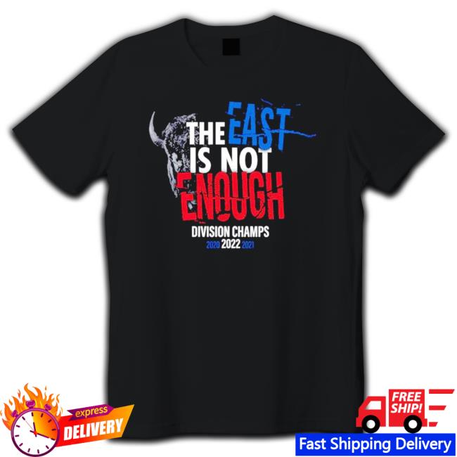 The East Is Not Enough Division Champs 2022 Buffalo Bills Tee